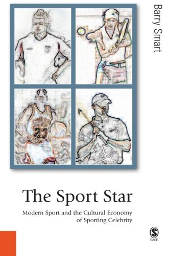 The Sport Star: Modern Sport and the Cultural Economy of Sporting Celebrity (Published in Association With Theory, Culture & Society)