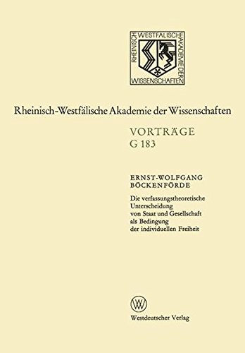 Die verfassungstheoretische Unterscheidung von Staat und Gesellschaft als Bedingung der individuellen Freiheit: 178. Sitzung am 12. Juli 1972 in ... Akademie der Wissenschaften)