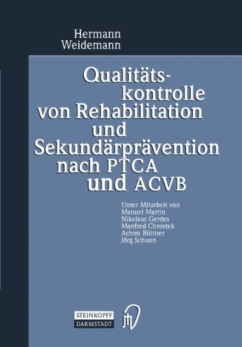 Qualitätskontrolle von Rehabilitation und Sekundärprävention nach PTCA und ACVB: Evaluation der Ergebnisqualität von Anschlußheilbehandlungen (AHB) ... mit mehrjähriger Verlaufskontrolle