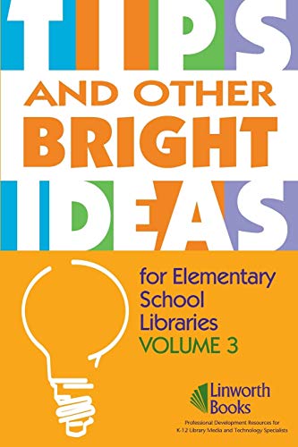 TIPS and Other Bright Ideas for Elementary School Libraries: Volume 3