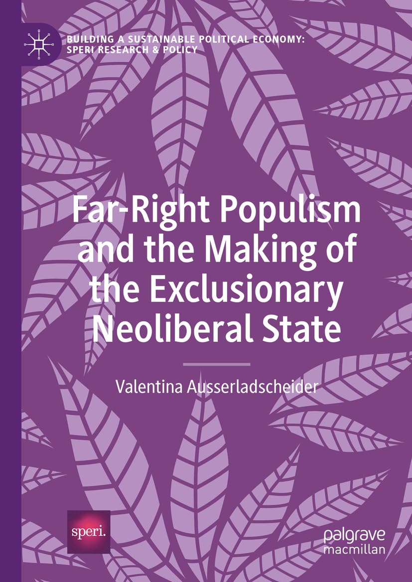 Far-Right Populism and the Making of the Exclusionary Neoliberal State (Building a Sustainable Political Economy: SPERI Research & Policy)