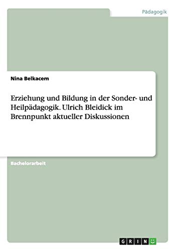 Erziehung und Bildung in der Sonder- und Heilpädagogik. Ulrich Bleidick im Brennpunkt aktueller Diskussionen