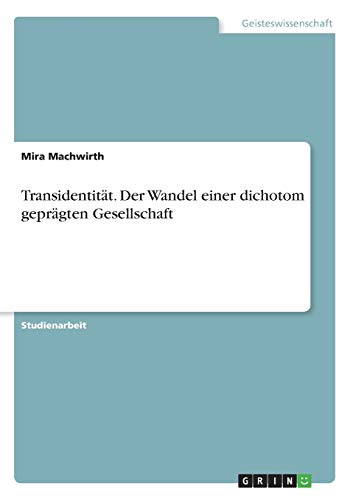 Transidentität. Der Wandel einer dichotom geprägten Gesellschaft
