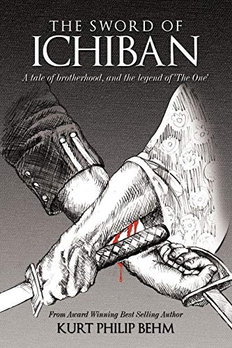 The Sword Of Ichiban: A tale of brotherhood, and the legend of 'The One'