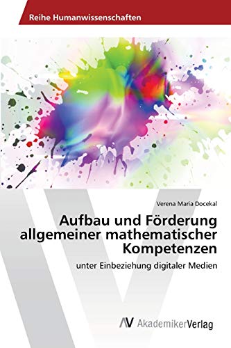 Aufbau und Förderung allgemeiner mathematischer Kompetenzen: unter Einbeziehung digitaler Medien