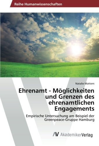 Ehrenamt - Möglichkeiten und Grenzen des ehrenamtlichen Engagements: Empirische Untersuchung am Beispiel der Greenpeace-Gruppe Hamburg