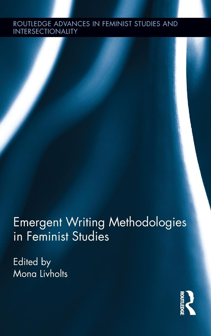 Emergent Writing Methodologies in Feminist Studies (Routledge Advances in Feminist Studies and Intersectionality, 7, Band 7)