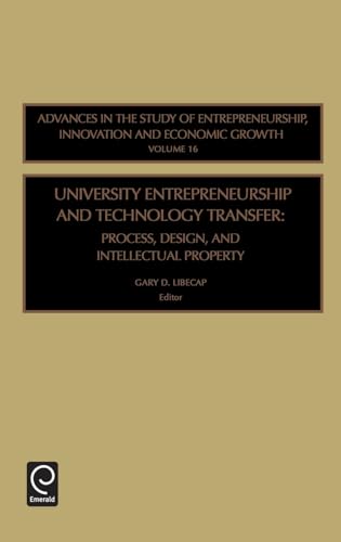 University Entrepreneurship and Technology Transfer: Process, Design, and Intellectual Property (Advances in the Study of Entrepreneurship, ... INNOVATION AND ECONOMIC GROWTH, Band 16)