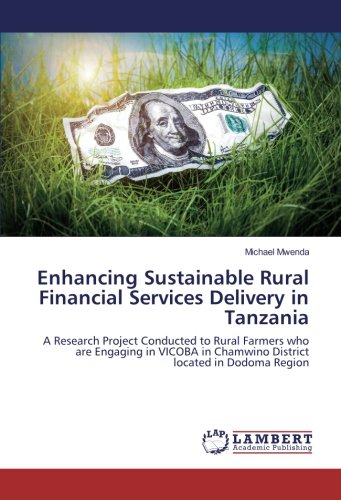 Enhancing Sustainable Rural Financial Services Delivery in Tanzania: A Research Project Conducted to Rural Farmers who are Engaging in VICOBA in Chamwino District located in Dodoma Region