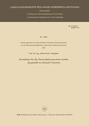 Grundsätze für die Generalplanung eines Landes, dargestellt am Beispiel Tunesiens (Forschungsberichte des Landes Nordrhein-Westfalen) (German Edition) ... Landes Nordrhein-Westfalen, 1023, Band 1023)