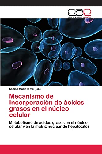 Mecanismo de Incorporación de ácidos grasos en el núcleo celular: Metabolismo de ácidos grasos en el núcleo celular y en la matriz nuclear de hepatocitos