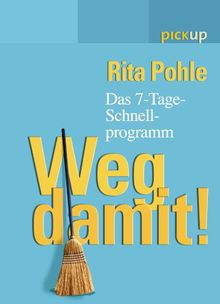 Weg damit!: Das 7-Tage-Schnell-Programm