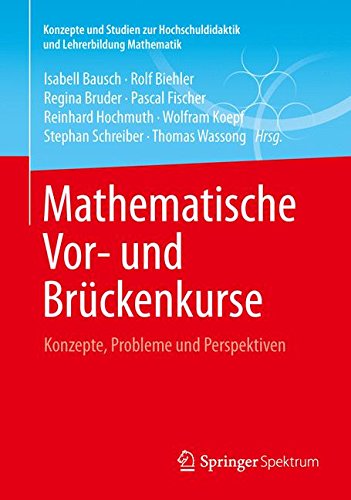 Mathematische Vor- und Brückenkurse: Konzepte, Probleme und Perspektiven (Konzepte und Studien zur Hochschuldidaktik und Lehrerbildung Mathematik) (German Edition)