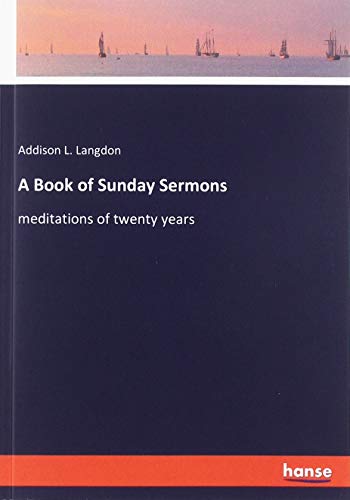 A Book of Sunday Sermons: meditations of twenty years