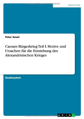 Caesars Bürgerkrieg Teil I: Motive und Ursachen für die Entstehung des Alexandrinischen Krieges