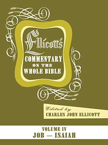 Ellicott's Commentary on the Whole Bible Volume IV: Job - Isaiah