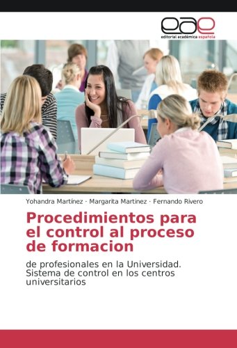 Procedimientos para el control al proceso de formacion: de profesionales en la Universidad. Sistema de control en los centros universitarios