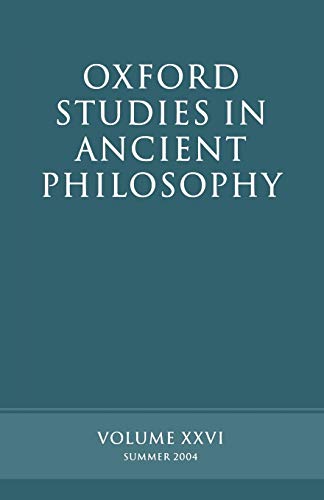 Oxford Studies in Ancient Philosophy: Volume XXVI: Summer 2004 (Oxford Studies in Ancient Philosophy)