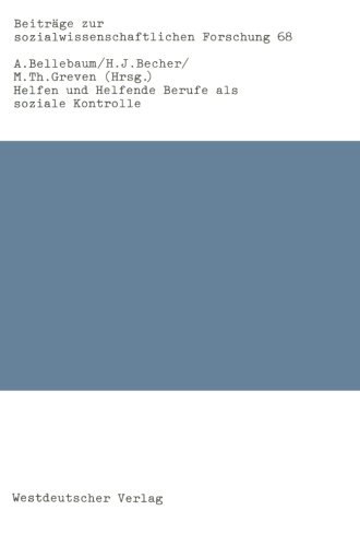 Helfen und Helfende Berufe als soziale Kontrolle (Beiträge zur sozialwissenschaftlichen Forschung)