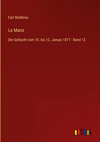 Le Mans: Die Schlacht vom 10. bis 12. Januar 1871 - Band 13