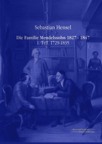 Die Familie Mendelssohn 1827 - 1847: 1. Teil 1729-1835