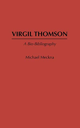 Virgil Thomson: A Bio-Bibliography (Bio-bibliographies in Music, Band 4)