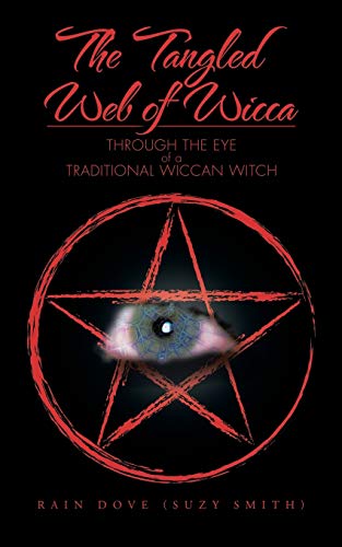 The Tangled Web of Wicca: Through the Eye of a Traditional Wiccan Witch