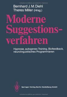 Moderne Suggestionsverfahren: Hypnose. Autogenes Training. Biofeedback. Neurolinguistisches Programmieren (German Edition)