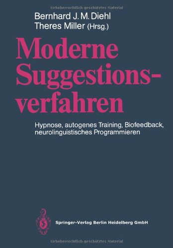 Moderne Suggestionsverfahren: Hypnose. Autogenes Training. Biofeedback. Neurolinguistisches Programmieren (German Edition)