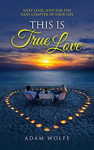 This Is True Love: Next-Level Love for the Next Chapter of Your Life