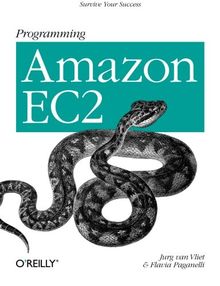 Programming Amazon EC2: Run Applications on Amazon's Infrastructure with EC2, S3, SQS, SimpleDB, and Other Services