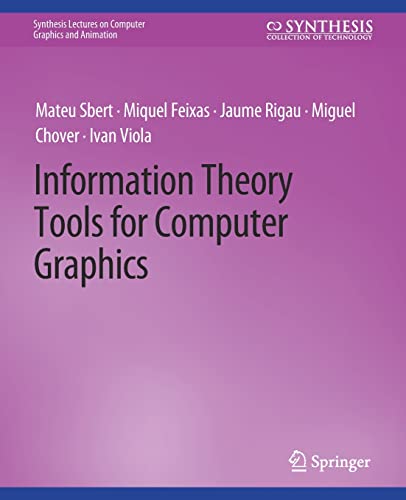 Information Theory Tools for Computer Graphics (Synthesis Lectures on Computer Graphics and Animation)