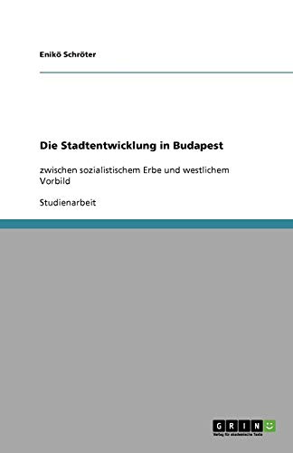 Die Stadtentwicklung in Budapest: zwischen sozialistischem Erbe und westlichem Vorbild
