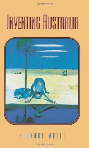 Inventing Australia: Images and Identity, 1688-1980 (Australian experience)