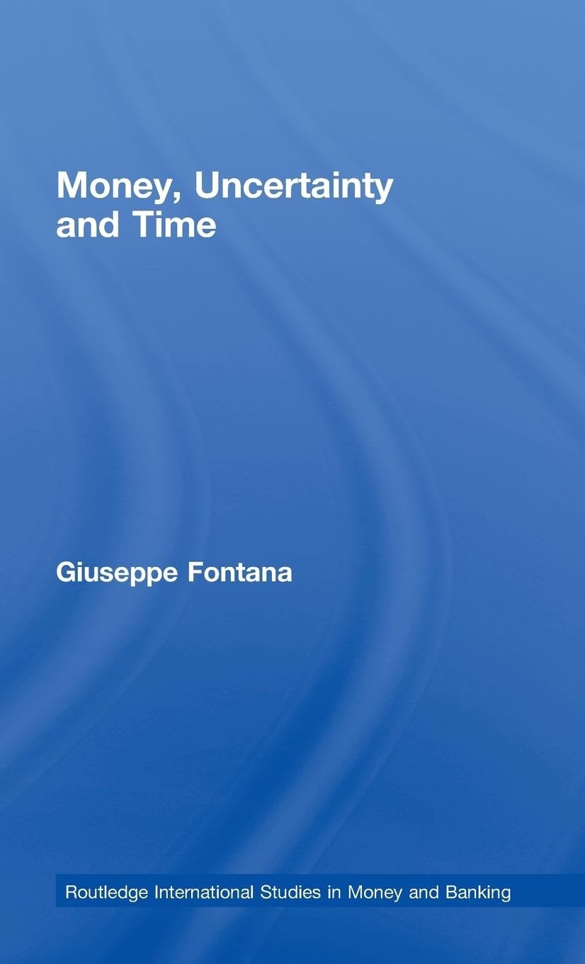 Money, Uncertainty and Time (Routledge International Studies in Money and Banking, 50, Band 50)