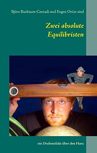 Zwei absolute Equilibristen: ein Drahtseilakt über den Harz
