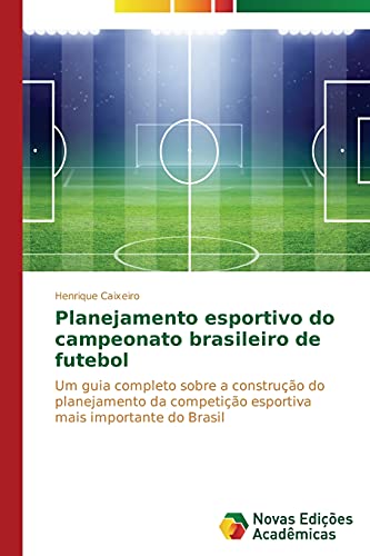 Planejamento esportivo do campeonato brasileiro de futebol: Um guia completo sobre a construção do planejamento da competição esportiva mais importante do Brasil