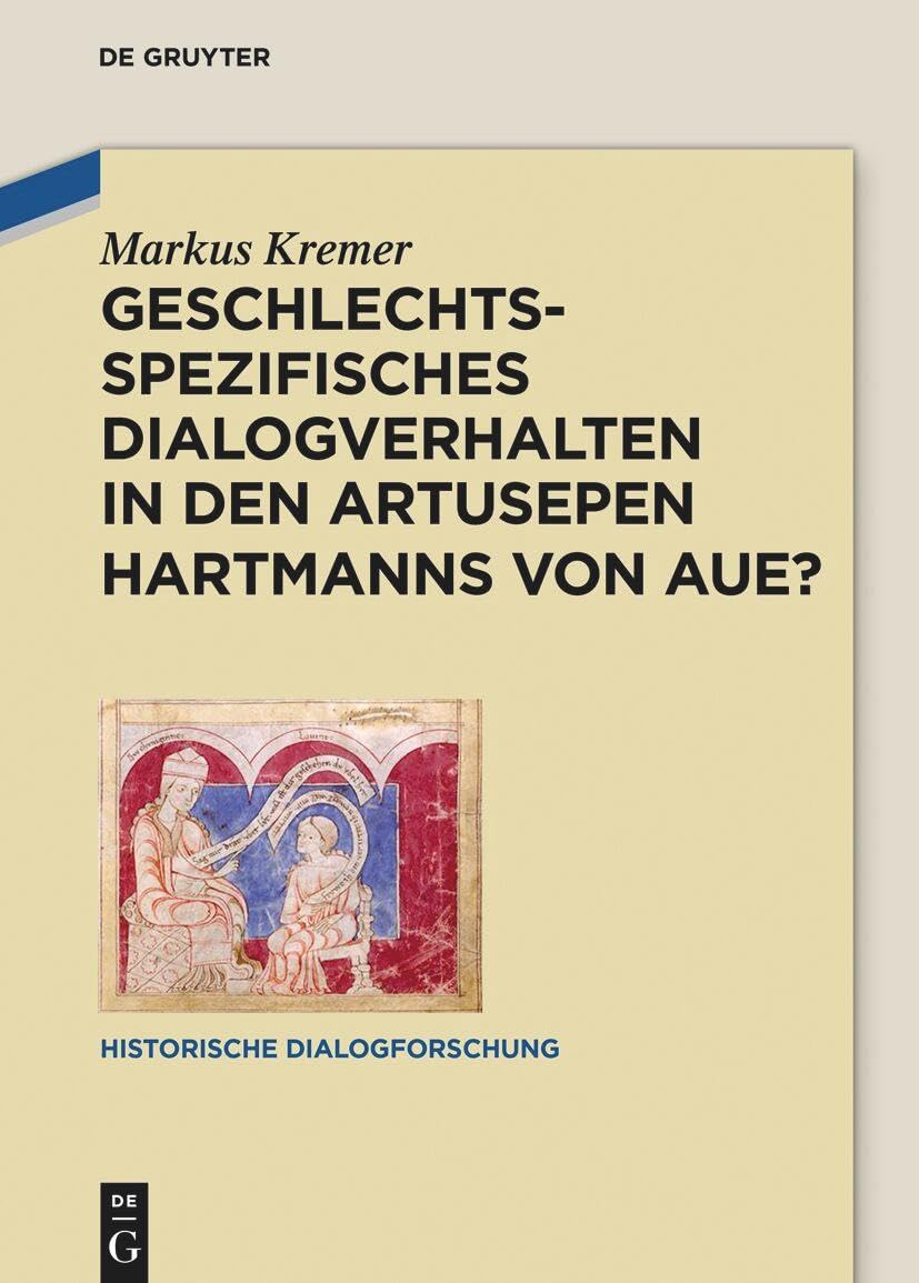 Geschlechtsspezifisches Dialogverhalten in den Artusepen Hartmanns von Aue? (Historische Dialogforschung, 8)