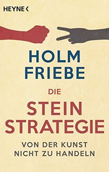 Die Stein-Strategie: Von der Kunst, nicht zu handeln von Friebe, Holm | Buch | Zustand gut