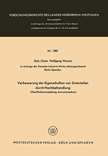 Verbesserung der Eigenschaften von Sinterteilen durch Nachbehandlung: Oberflächenveredelung, Korrosionsschutz (Forschungsberichte Des Landes ... Landes Nordrhein-Westfalen, 1387, Band 1387)