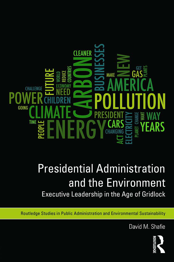Presidential Administration and the Environment: Executive Leadership in the Age of Gridlock (Routledge Studies in Public Administration and Environmental Sustainability, 1, Band 1)