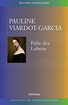 Pauline Viardot-Garcia. Fülle des Lebens (Europäische Komponistinnen)