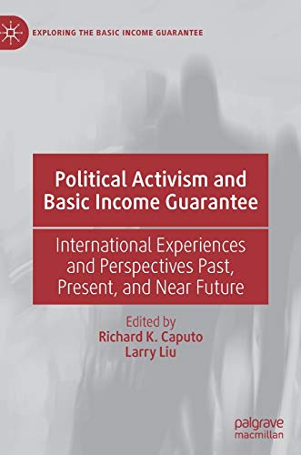 Political Activism and Basic Income Guarantee: International Experiences and Perspectives Past, Present, and Near Future (Exploring the Basic Income Guarantee)