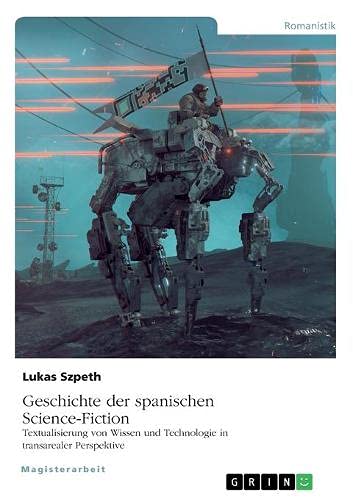 Geschichte der spanischen Science-Fiction. Textualisierung von Wissen und Technologie in transarealer Perspektive: Magisterarbeit