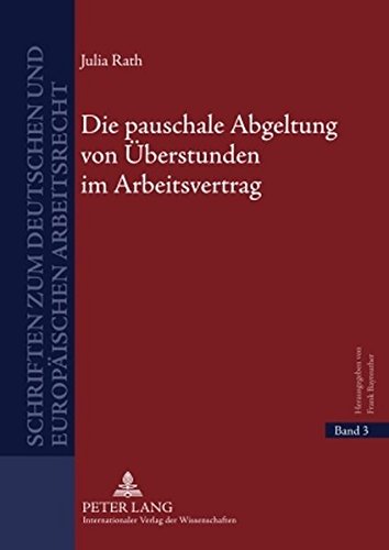 Die pauschale Abgeltung von Überstunden im Arbeitsvertrag (Schriften zum deutschen und europäischen Arbeitsrecht)
