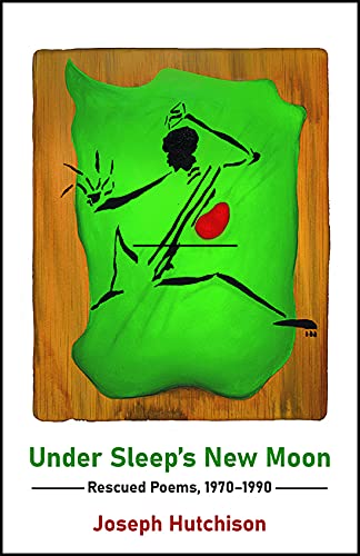 Under Sleep's New Moon: Rescued Poems, 1970-1990