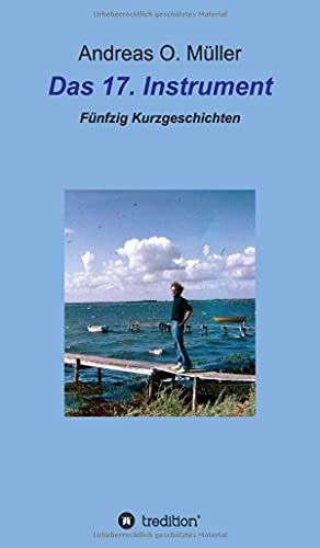 Das 17. Instrument: Fünfzig Kurzgeschichten