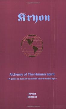 Alchemy of the Human Spirit: A Guide to Human Transition into the New Age (Kryon Book 3)