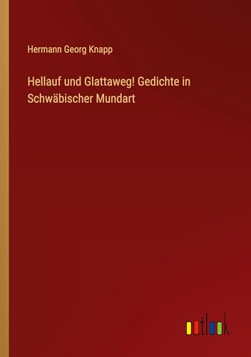 Hellauf und Glattaweg! Gedichte in Schwäbischer Mundart