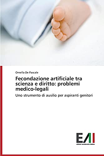 Fecondazione artificiale tra scienza e diritto: problemi medico-legali: Uno strumento di ausilio per aspiranti genitori